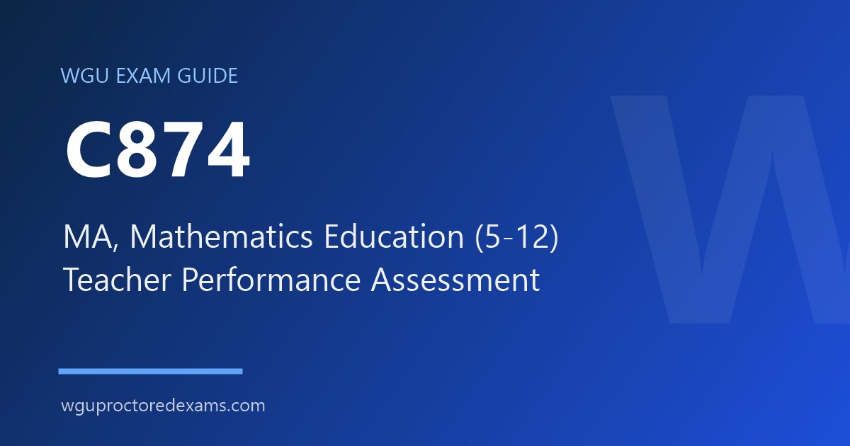 WGU C874 MA, Mathematics Education (5-12) Teacher Performance Assessment exam guide cover